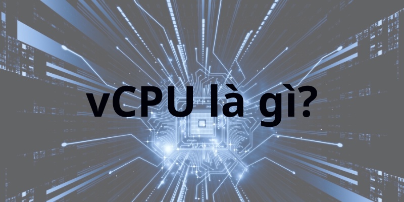 vCPU là gì?