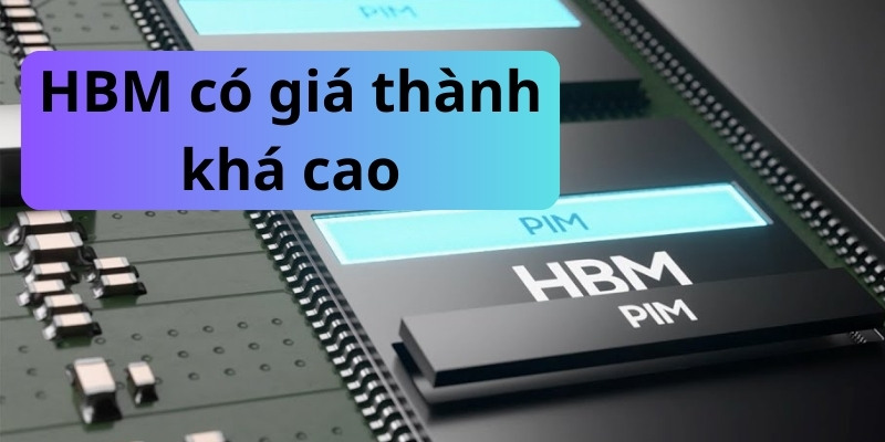 HBM có giá thành cao